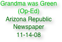 Grandma was Green
(Op-Ed)
Arizona Republic Newspaper
11-14-08