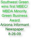 Southwest Green wins first MBEC/MBDA Minority Green Business Award
Arizona Informant Newspaper
8-26-09