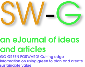 SW-G
an eJournal of ideas
and articles
GO GREEN FORWARD! Cutting edge information on using green to plan and create sustainable value